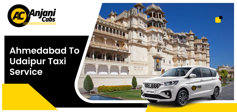 Ahmedabad to Udaipur Taxi Service